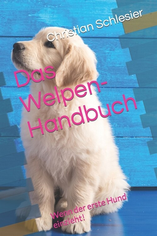 Das Welpen-Handbuch: Wenn der erste Hund einzieht! (Paperback)