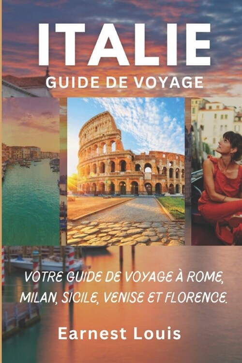 Guide de Voyage En Italie 2024: Votre Guide de Voyage ?Rome, Milan, Sicile, Venise Et Florence. (Paperback)