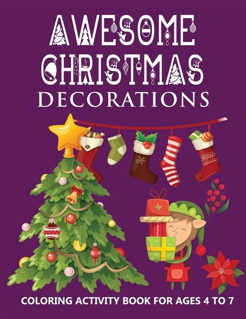 Awesome Christmas Decorations For Kids: Coloring activity book for kids ages 4-7 White Elephant Gift for toddler boys ad girls Holiday Coloring Book f (Paperback)