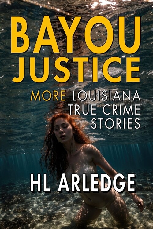 Bayou Justice: More Louisiana True Crime Stories (Paperback)