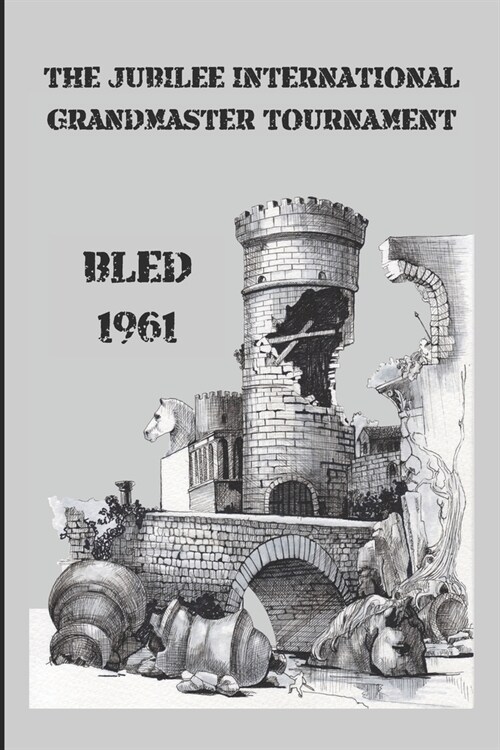 The Jubilee International Grandmaster Tournament: Bled 1961 (Paperback)