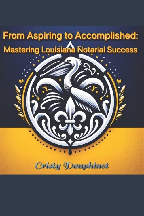 From Aspiring to Accomplished: Mastering Louisiana Notarial Success (Paperback)