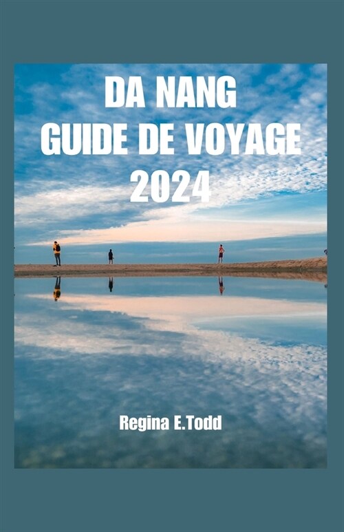 Da Nang Guide de Voyage: Pr?entation de Da Nang, votre compagnon de voyage ultime: Attractions incontournables, pierres pr?ieuses cach?s, cu (Paperback)