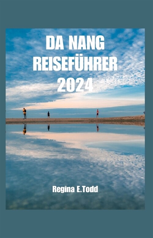 Da Nang Reisef?rer: Vorstellung von Da Nang, Ihrem ultimativen Reisebegleiter: Must-visit Attraktionen, VerstecktEdelsteine, reiche Kultur (Paperback)