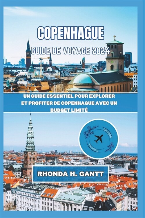 Copenhague Guide de Voyage 2024: Un guide essentiel pour explorer et profiter de Copenhague avec un budget limit? (Paperback)