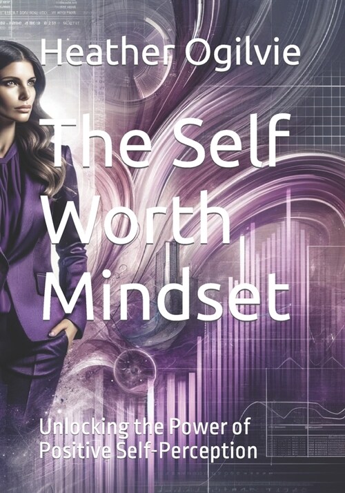 The Self Worth Mindset: Unlocking the Power of Positive Self-Perception (Paperback)