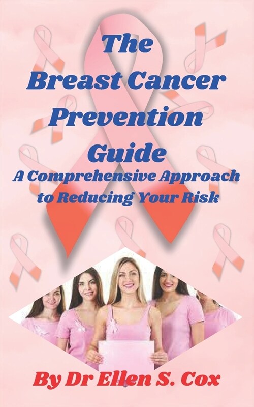 The Breast Cancer Prevention Guide: A Comprehensive Approach to Reducing Your Risk (Paperback)