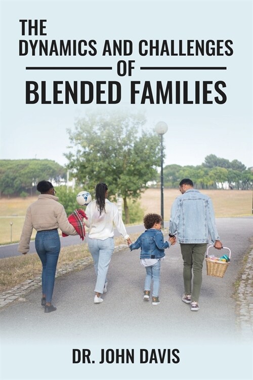 The Dynamics And Challenges Of Blended Families (Paperback)