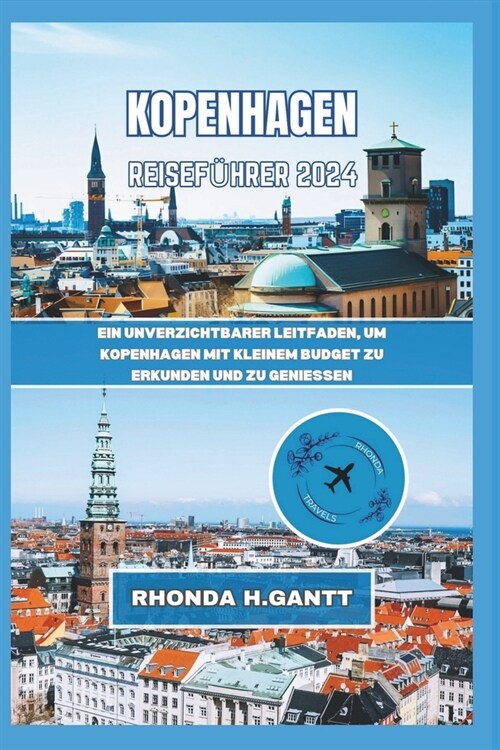 Kopenhagen Reisef?rer 2024: Ein unverzichtbarer Leitfaden, um Kopenhagen mit kleinem Budget zu erkunden und zu geniessen (Paperback)