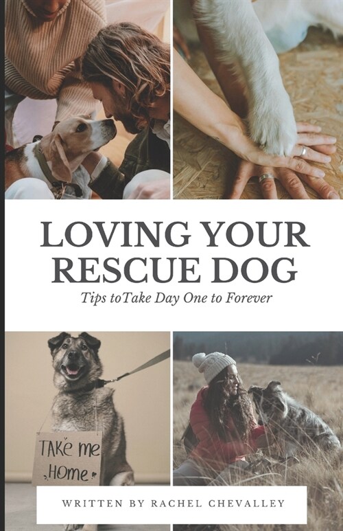 Loving Your Rescue Dog: Tips to Take Day One to Forever (Paperback)