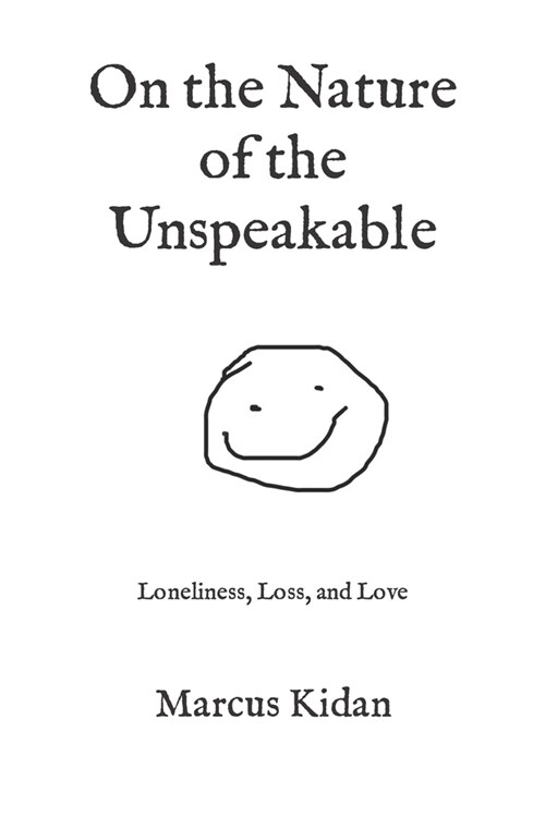 On the Nature of the Unspeakable: Loneliness, Loss, and Love (Paperback)