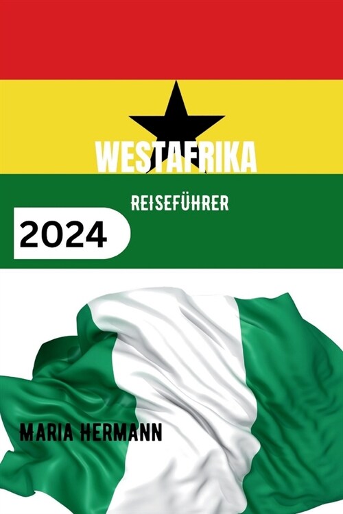 Westafrika Reisef?rer 2024: Entdecken Sie die Vielfalt der westafrikanischen Kultur. (Paperback)