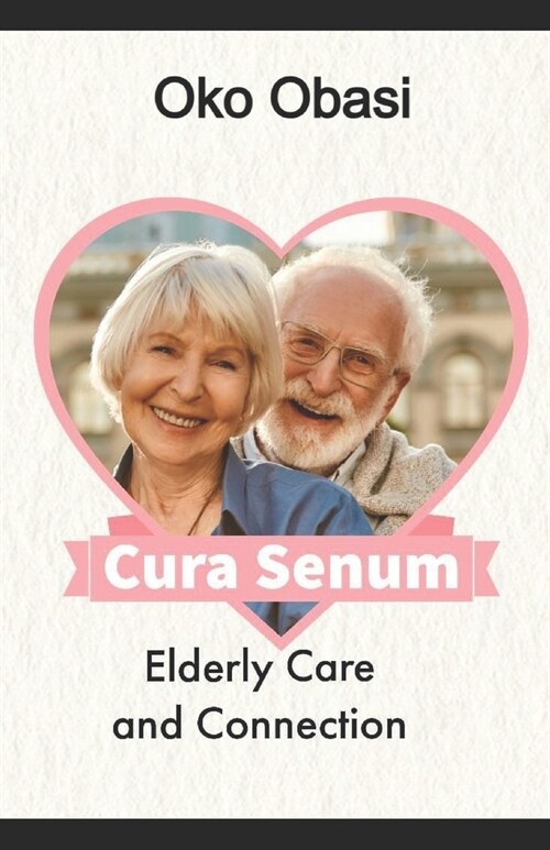 Cura Senum: Elderly Care and Connection (Paperback)