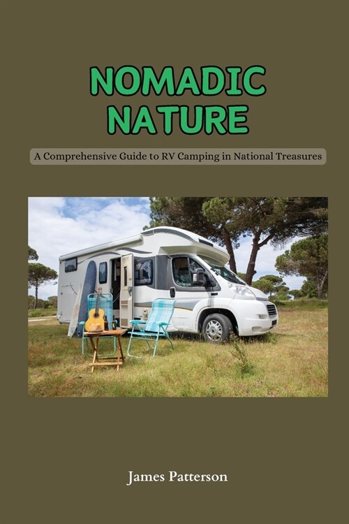 Nomadic Nature: A Comprehensive Guide to RV Camping in National Treasures (Paperback)