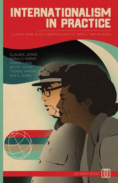 Internationalism in Practice: Claudia Jones, Black Liberation, and the Bestial War on Korea (Paperback)