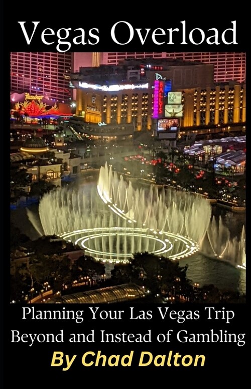 Vegas Overload: Planning your Las Vegas trip beyond and instead of gambling (Paperback)