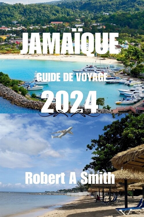 Guide de Voyage En Jama?ue 2024: Explorez les Blue Mountains naturelles et luxuriantes de la Jama?ue. (Paperback)