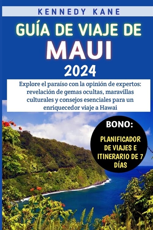 Gu? De Viaje De Maui 2024: Explore el para?o con la opini? de expertos: revelaci? de gemas ocultas, maravillas culturales y consejos esenciale (Paperback)