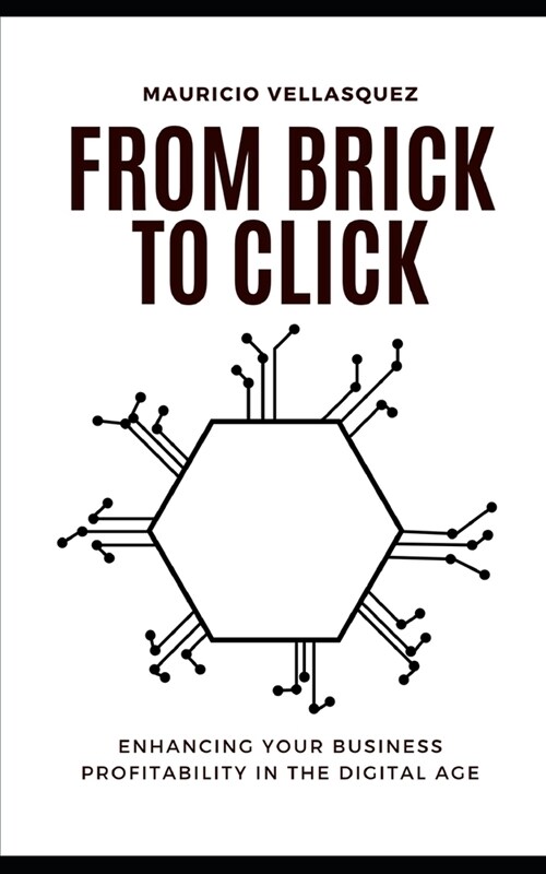 From Brick to Click: Enhancing Your Business Profitability in the Digital Age (Paperback)