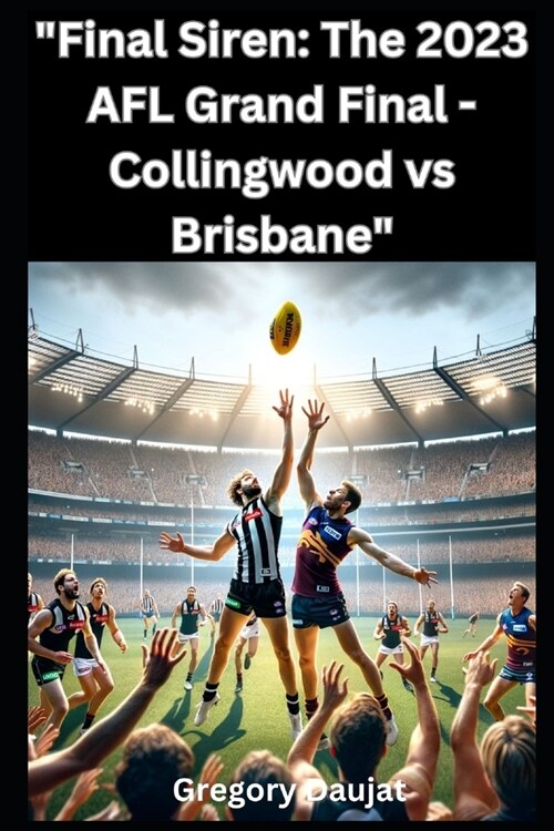 Final Siren: The 2023 AFL Grand Final - Collingwood vs Brisbane (Paperback)