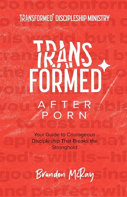 Transformed After Porn: Your Guide to Courageous Discipleship That Breaks the Stronghold (Paperback)