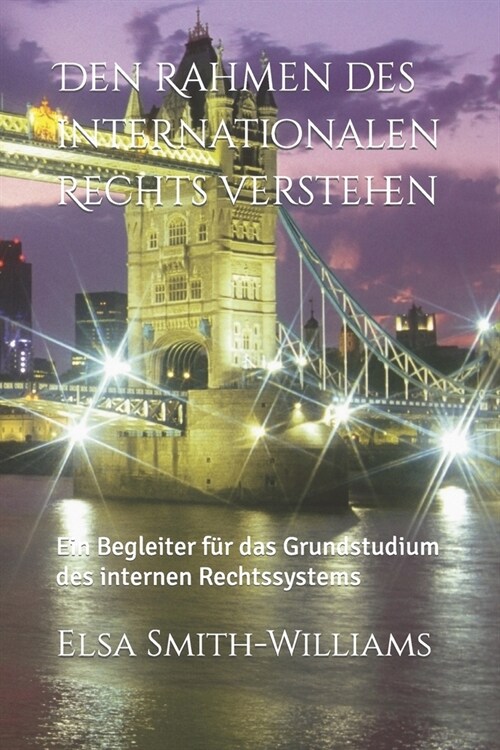 Den Rahmen des internationalen Rechts verstehen: Ein Begleiter f? das Grundstudium des internen Rechtssystems (Paperback)