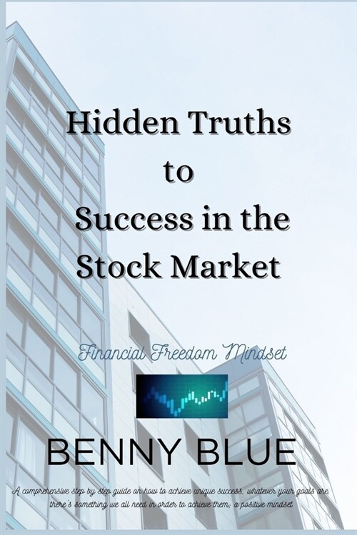 Hidden Truths to Success in the Stock Market: Financial Freedom Mindset (Paperback)