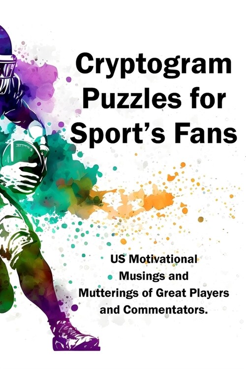 Cryptograms Puzzles for Sports Fans: US Motivational Musings and Mutterings of Great Players and Commentators (Paperback)