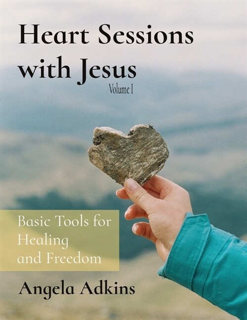 Heart Sessions with Jesus: Basic Tools for Healing and Freedom (Paperback)