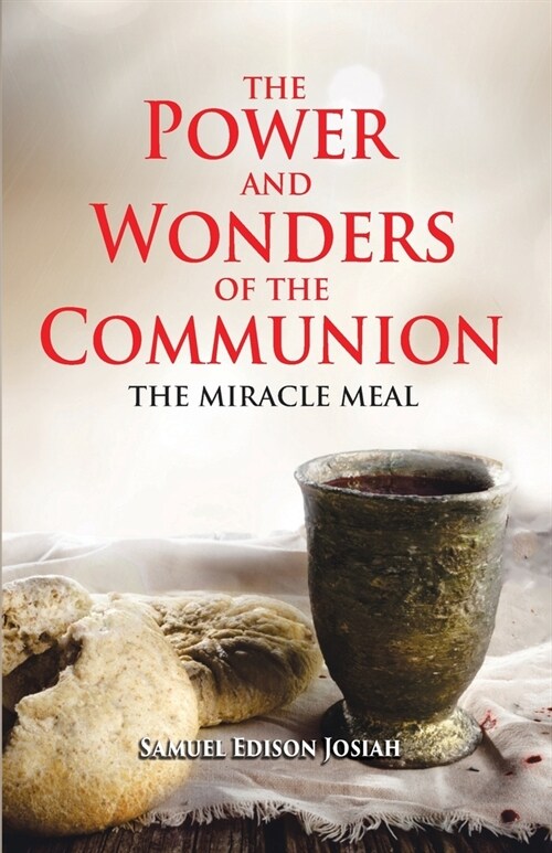 The Power and Wonders of The Communion: The Miracle Meal (Paperback)