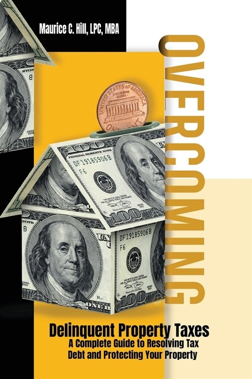 Overcoming Delinquent Property Taxes A Complete Guide to Resolving Tax Debt and Protecting Your Property (Paperback)