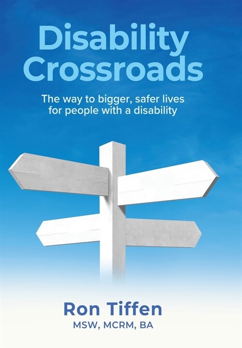 Disability Crossroads: The Way to Bigger, Safer Lives for People With a Disability (Hardcover)