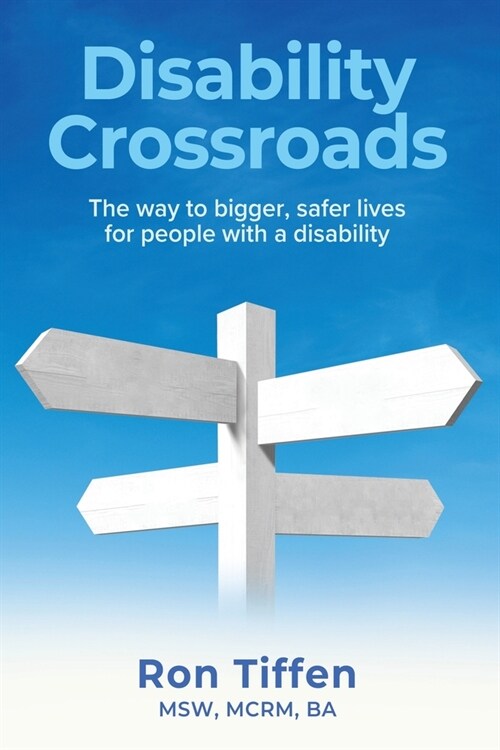Disability Crossroads: The Way to Bigger, Safer Lives for People With a Disability (Paperback)