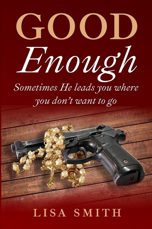 Good Enough: Sometimes He leads you where you dont want to go. (Paperback)