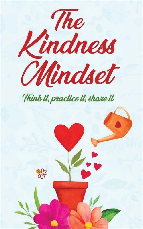 The Kindness Mindset: Think It, Practice It, Share It (Paperback)