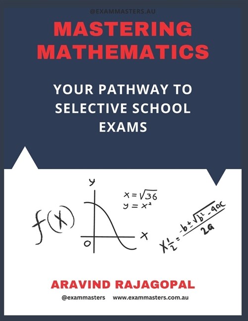 Mastering Mathematics: Pathway to Success in Selective School Exams: 7 Practice Tests (Paperback)
