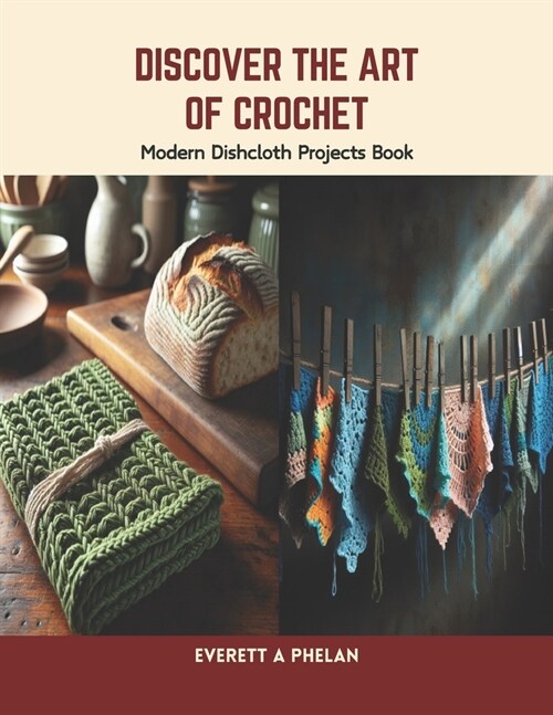 Discover the Art of Crochet: Modern Dishcloth Projects Book (Paperback)