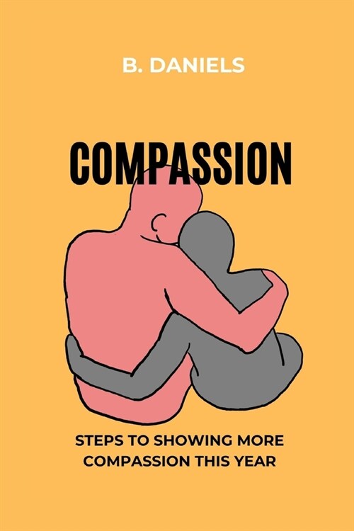 Compassion: Steps to Showing More Compassion This Year (Paperback)