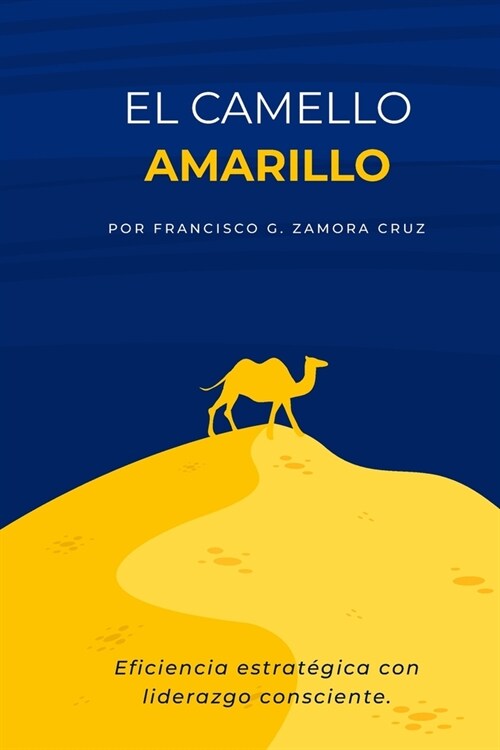 Camello Amarillo: Eficiencia y sustentabilidad con liderazgo consciente (Paperback)
