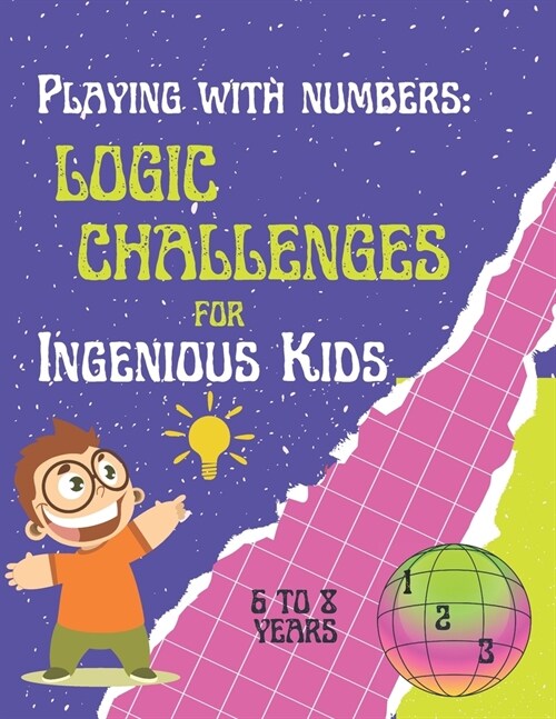 Playing with Numbers: Logic Challenges for Ingenious Kids.: Math Exercise Book for children from 6 to 8 years old. Logic activities for ele (Paperback)