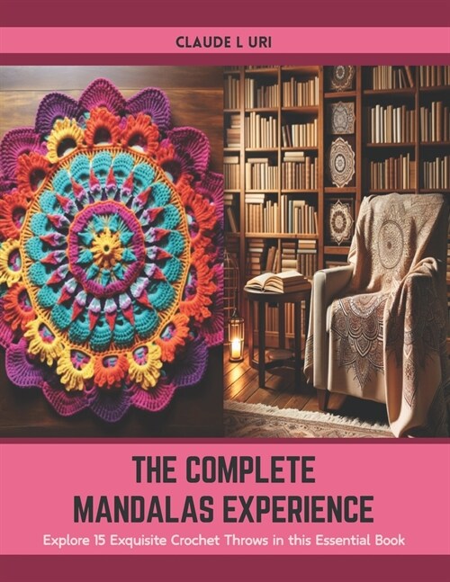 The Complete Mandalas Experience: Explore 15 Exquisite Crochet Throws in this Essential Book (Paperback)