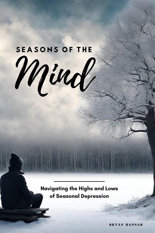 Seasons of the Mind: Navigating the Highs and Lows of Seasonal Depression (Paperback)