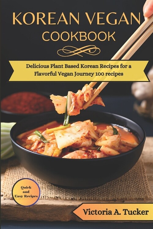 Korean Vegan Cookbook: Delicious Plant-Based Korean Recipes for a Flavorful Vegan Journey 100 recipes (Paperback)