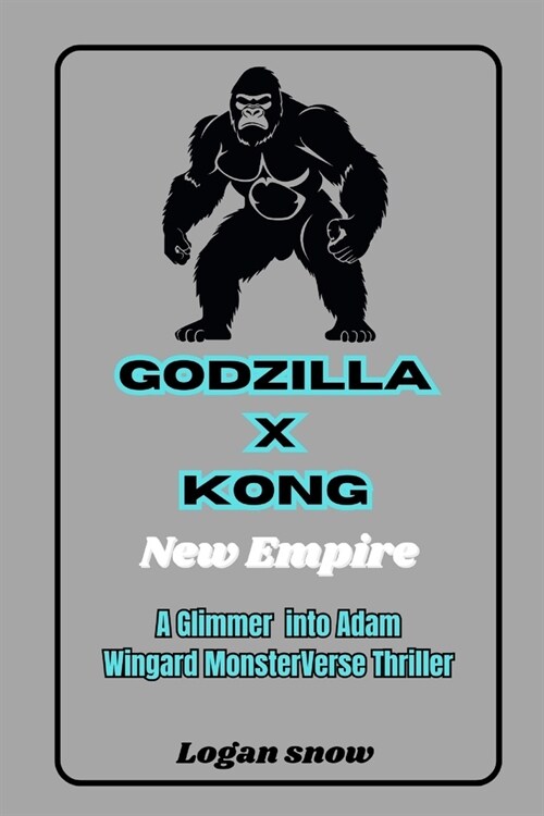 Godzilla x Kong: The New Empire: A Glimmer into Adam Wingard MonsterVerse Thriller (Paperback)