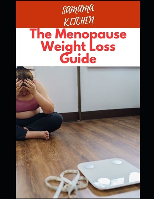 The Menopause Weight Loss Guide: Shedding Pounds with Grace: A Practical Guide to Losing Weight During Menopause Plus Recipes for Anti Aging and Longe (Paperback)