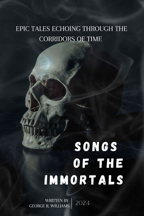 Songs of the Immortals: Epic Tales Echoing Through The Corridors Of Time (Paperback)