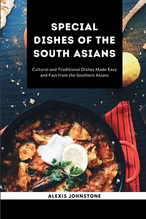 Special Dishes of the South Asians: Cultural and Traditional Dishes Made Easy and Fast from the Southern Asians (Paperback)