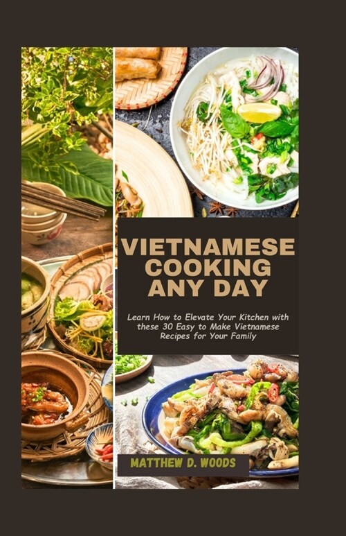 Vietnamese Cooking Any Day: Learn How to Elevate Your Kitchen with these 30 Easy to Make Vietnamese Recipes for Your Family (Paperback)