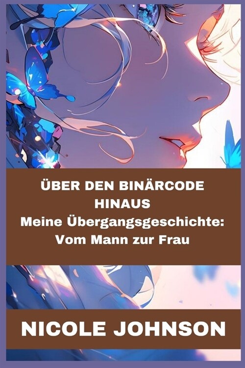 ?ER DEN BIN훀CODE HINAUS Meine ?ergangsgeschichte: Vom Mann zur Frau: Meine ?ergangsgeschichte: Vom Mann zur Frau (Paperback)