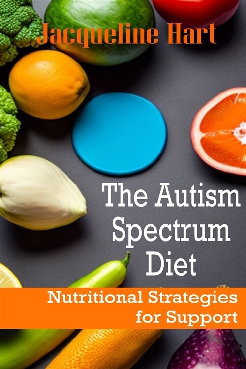 The Autism Spectrum Diet: Nutritional Strategies for Support (Paperback)